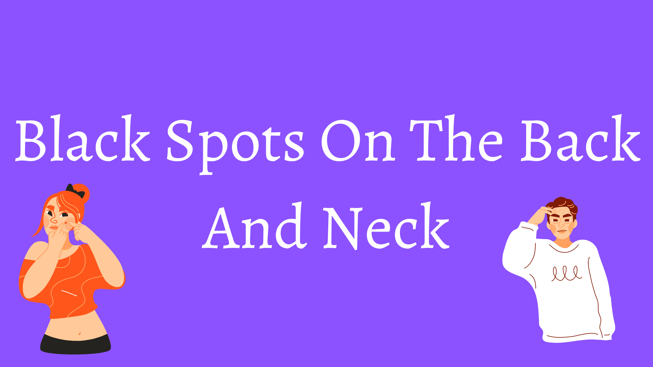 How To Remove Black Spots On Back And Neck? HealthNord