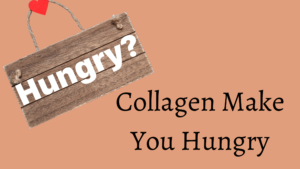 Collagen Make You Hungry