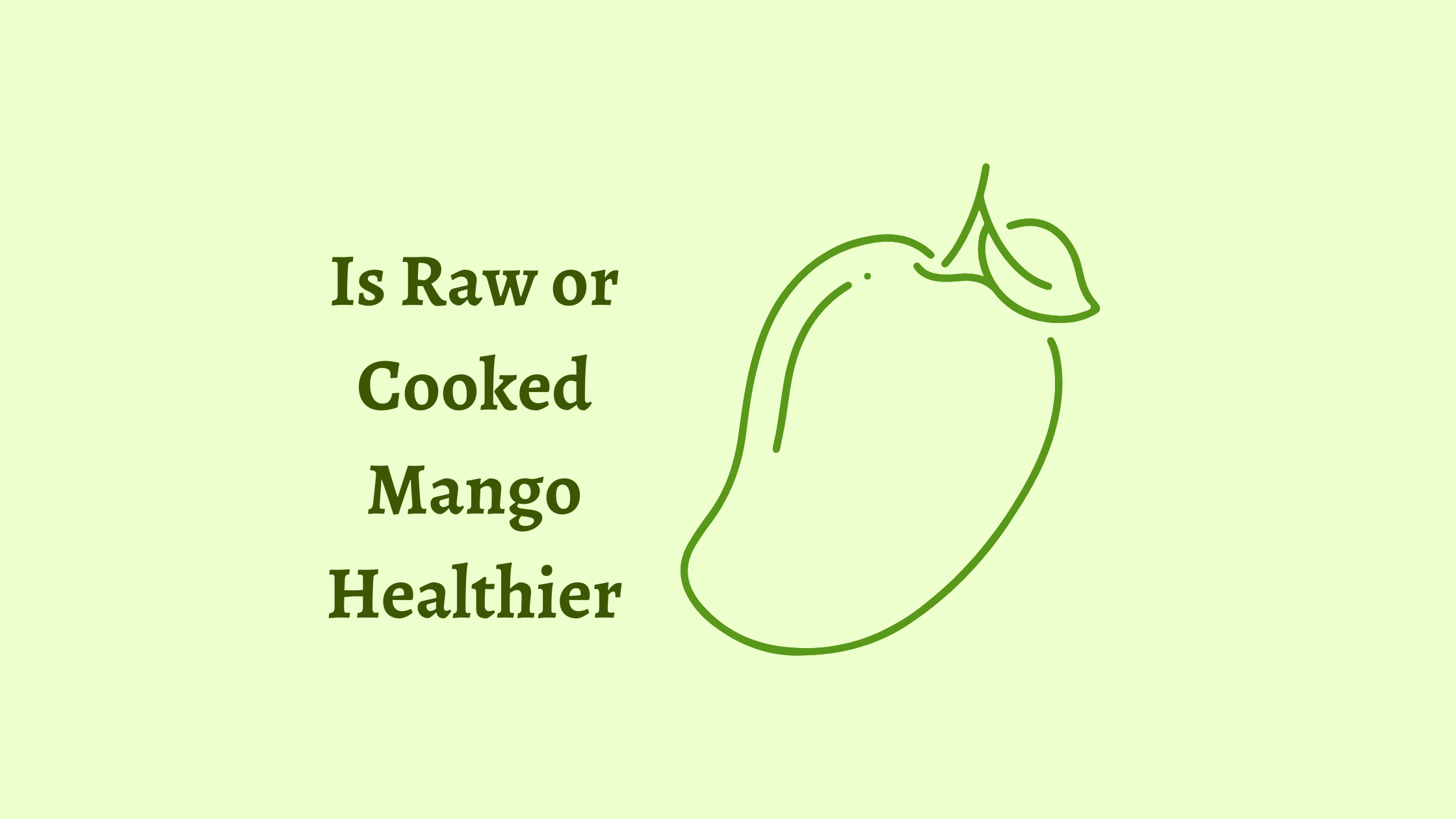 Is Raw or Cooked Mango Healthier