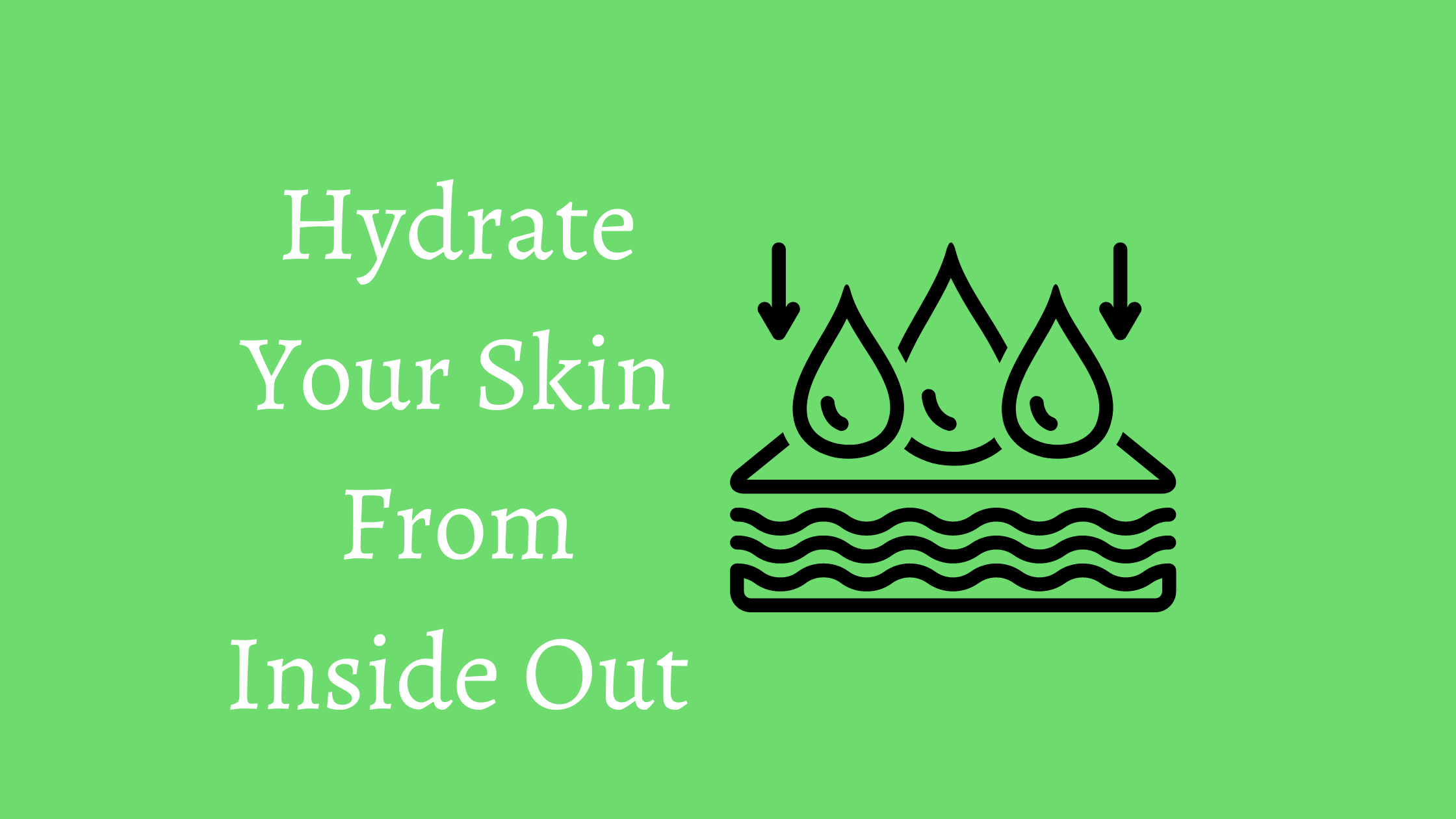Hydrate Your Skin From Inside Out