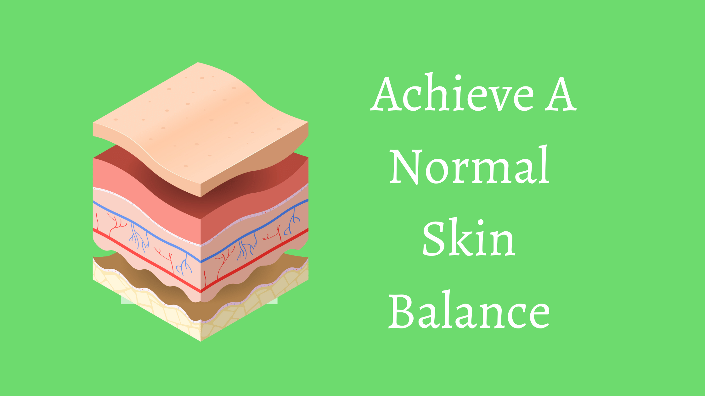 Tips & Tricks That Will Help You Achieve A Normal Skin Balance