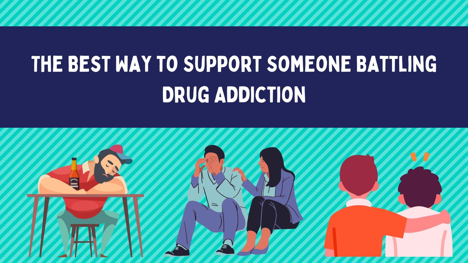 The Best Way to Support Someone Battling Drug Addiction