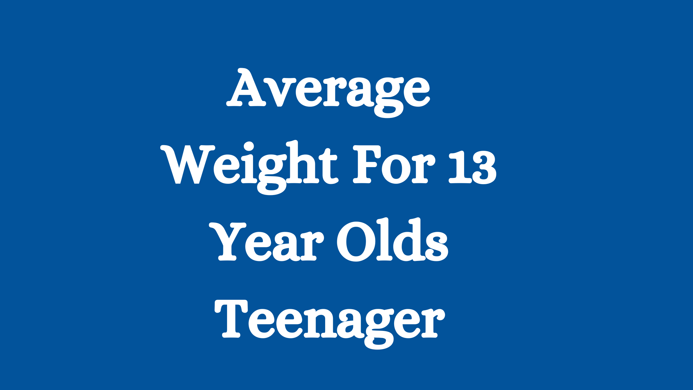 13 year olds weigh