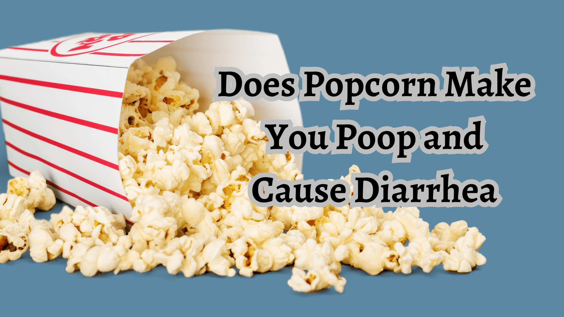 why does popcorn make me poop
