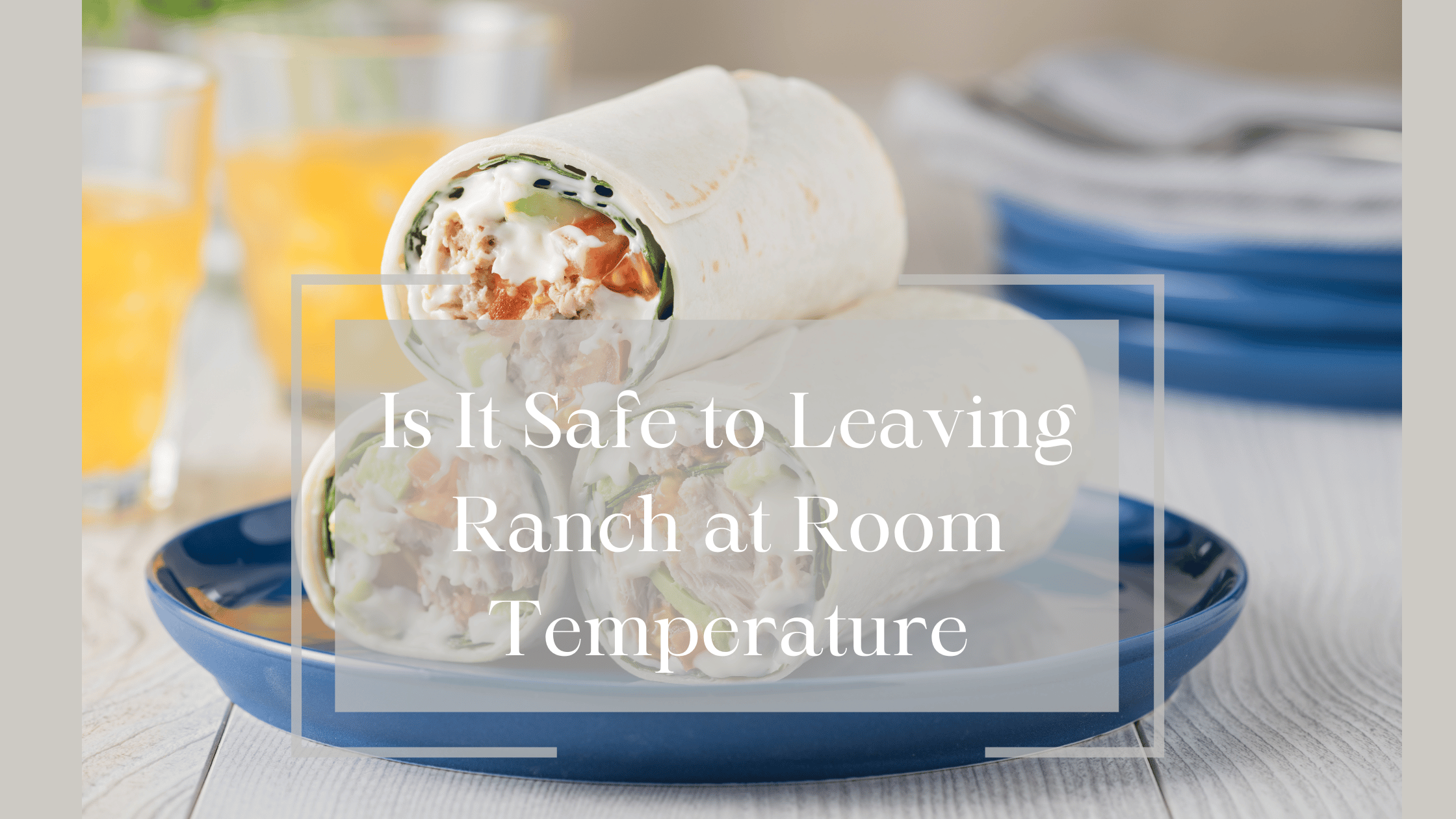 Is It Safe to Leave the Ranch at Room Temperature