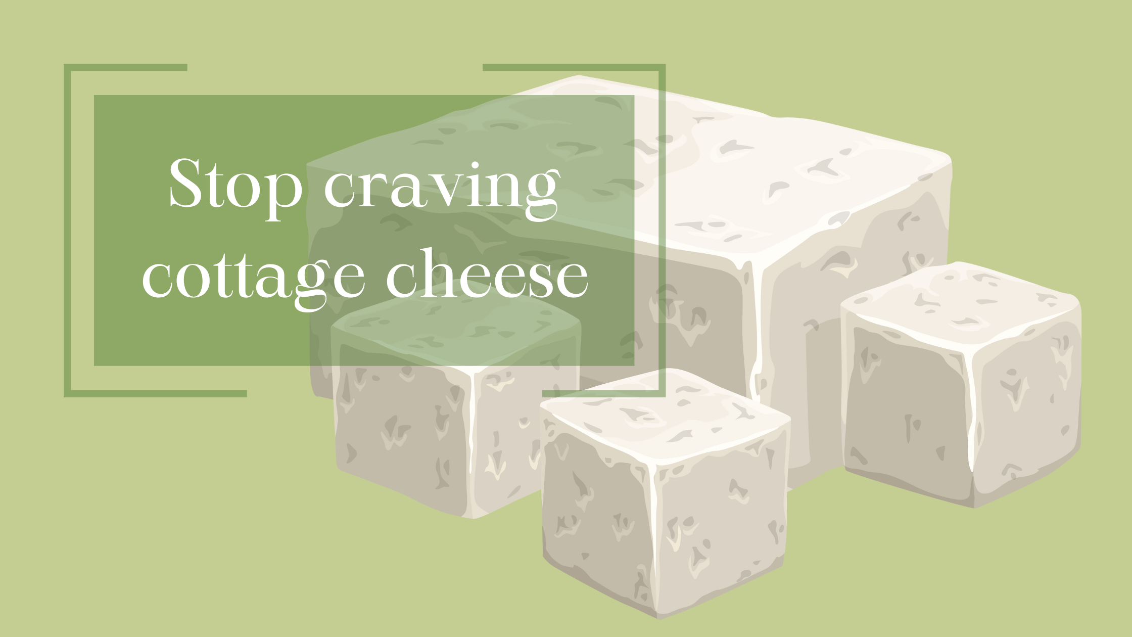 stop craving cottage cheese