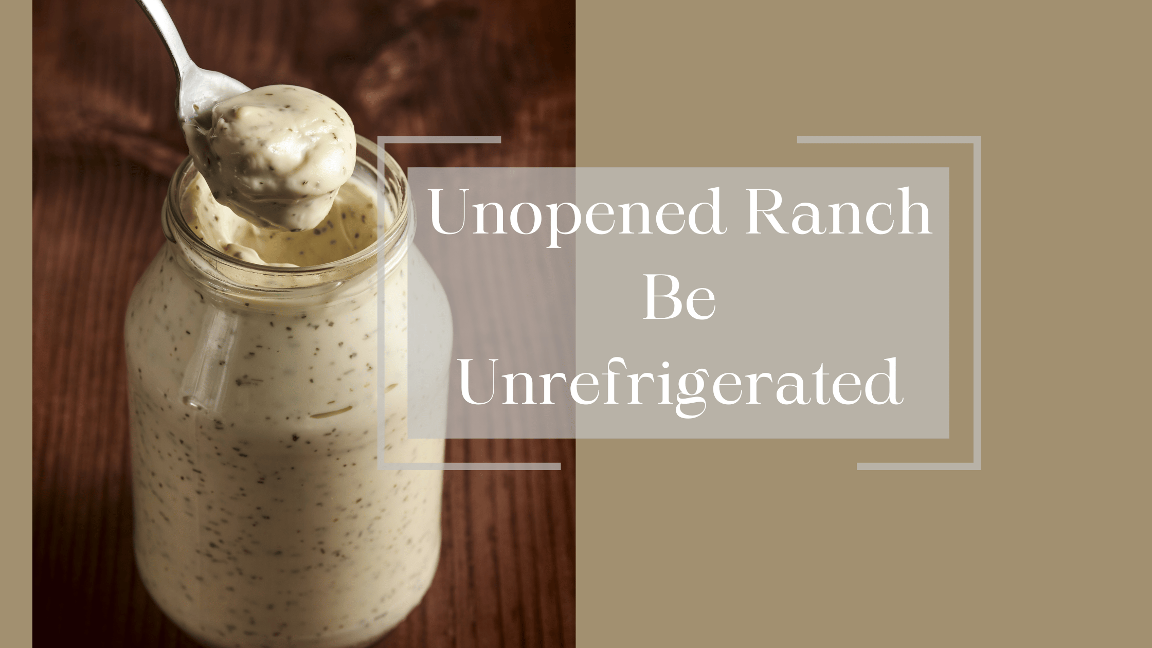 Unopened Ranch Be Unrefrigerated