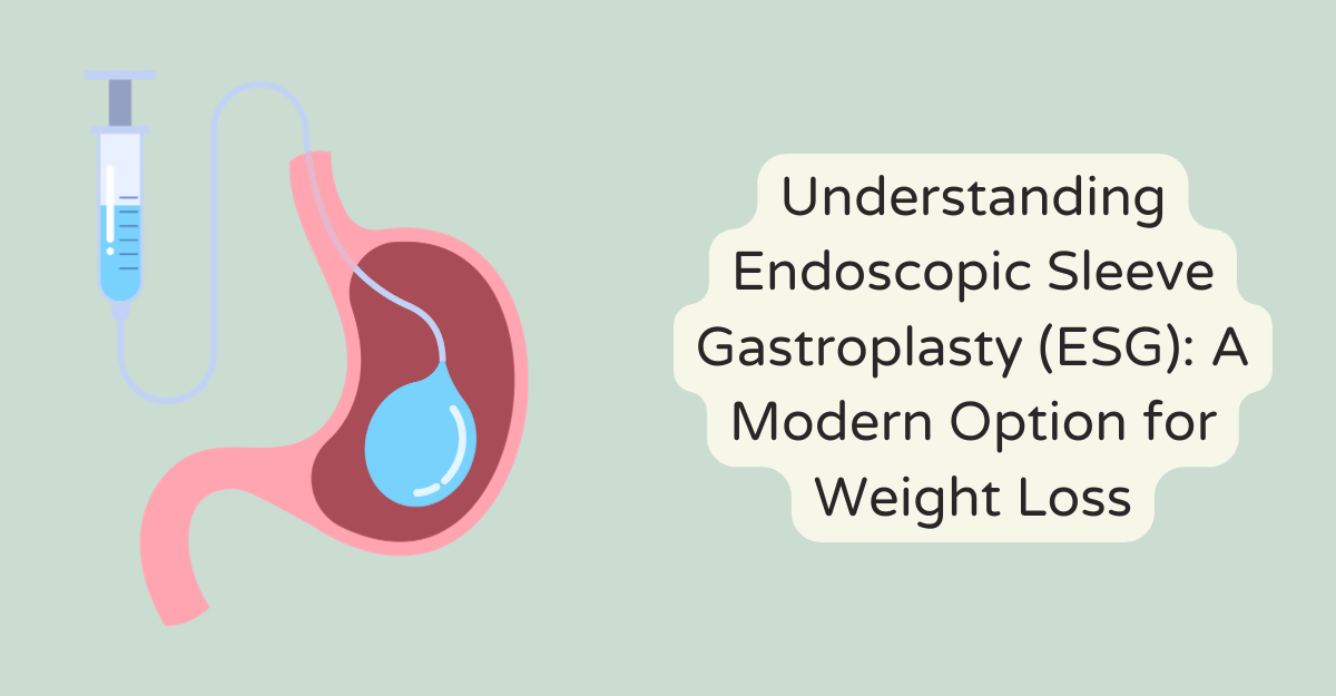 Understanding Endoscopic Sleeve Gastroplasty (ESG): A Modern Option for Weight Loss