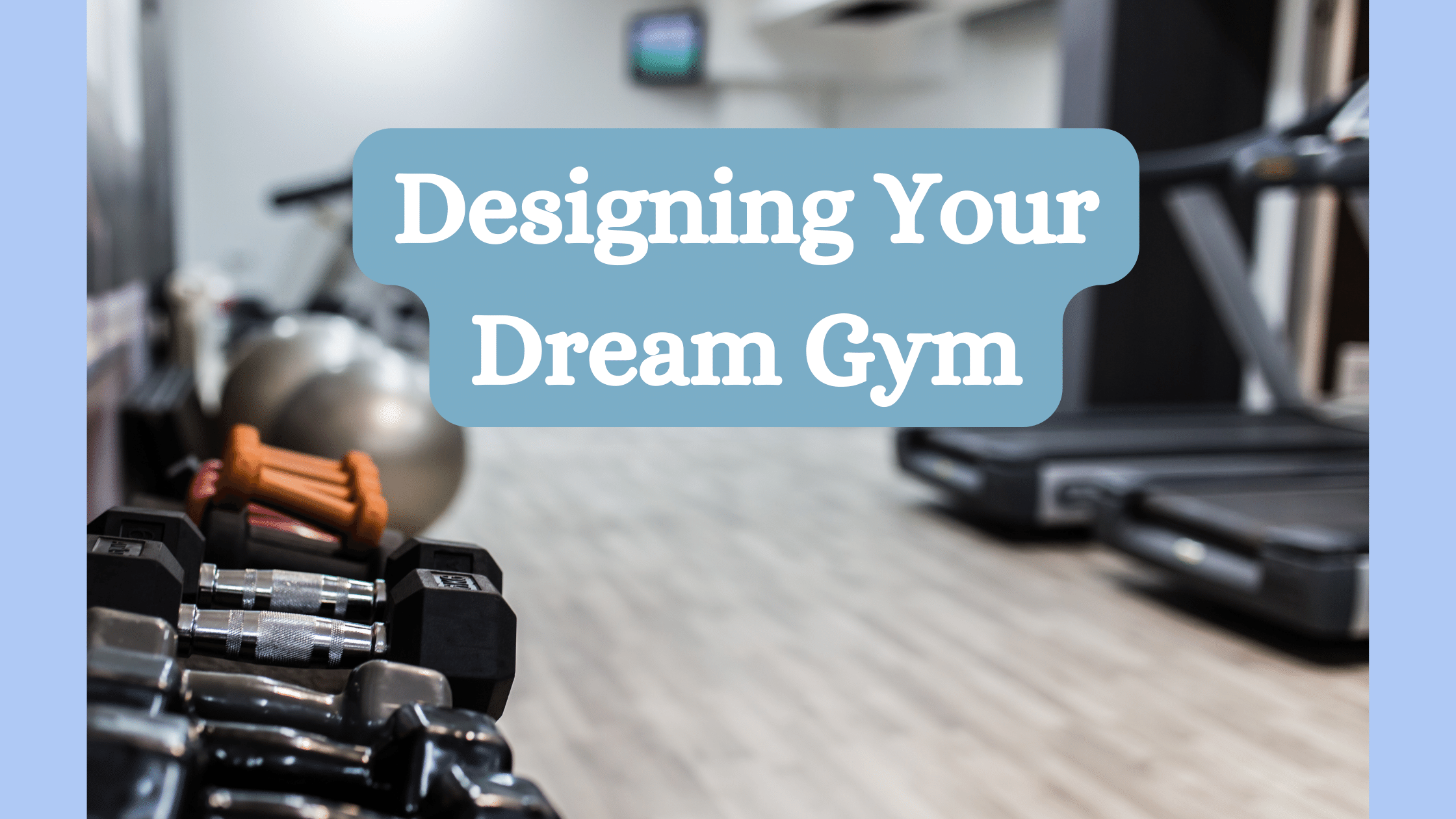 Designing Your Dream Gym