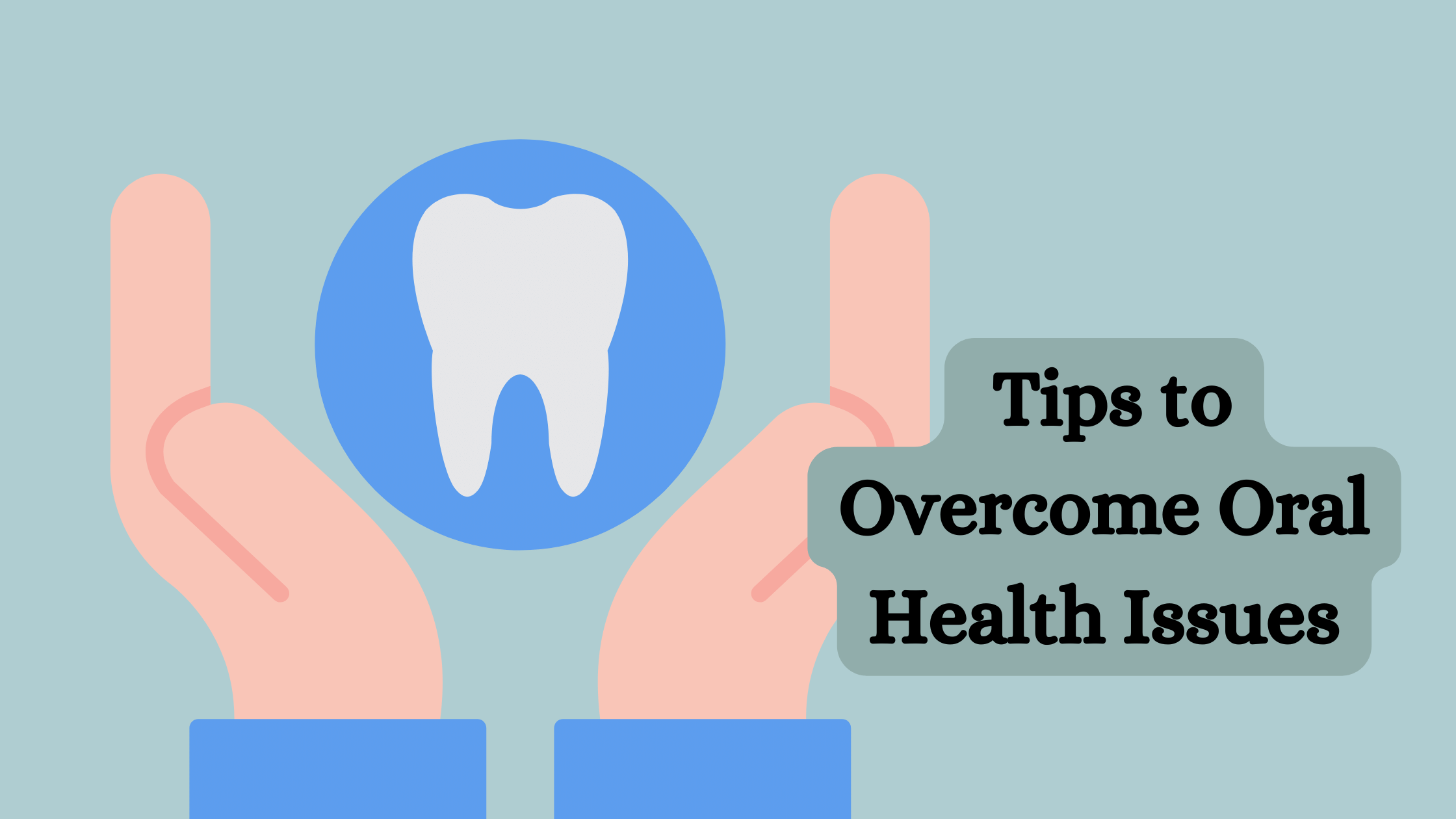 Tips to Overcome Oral Health Issues