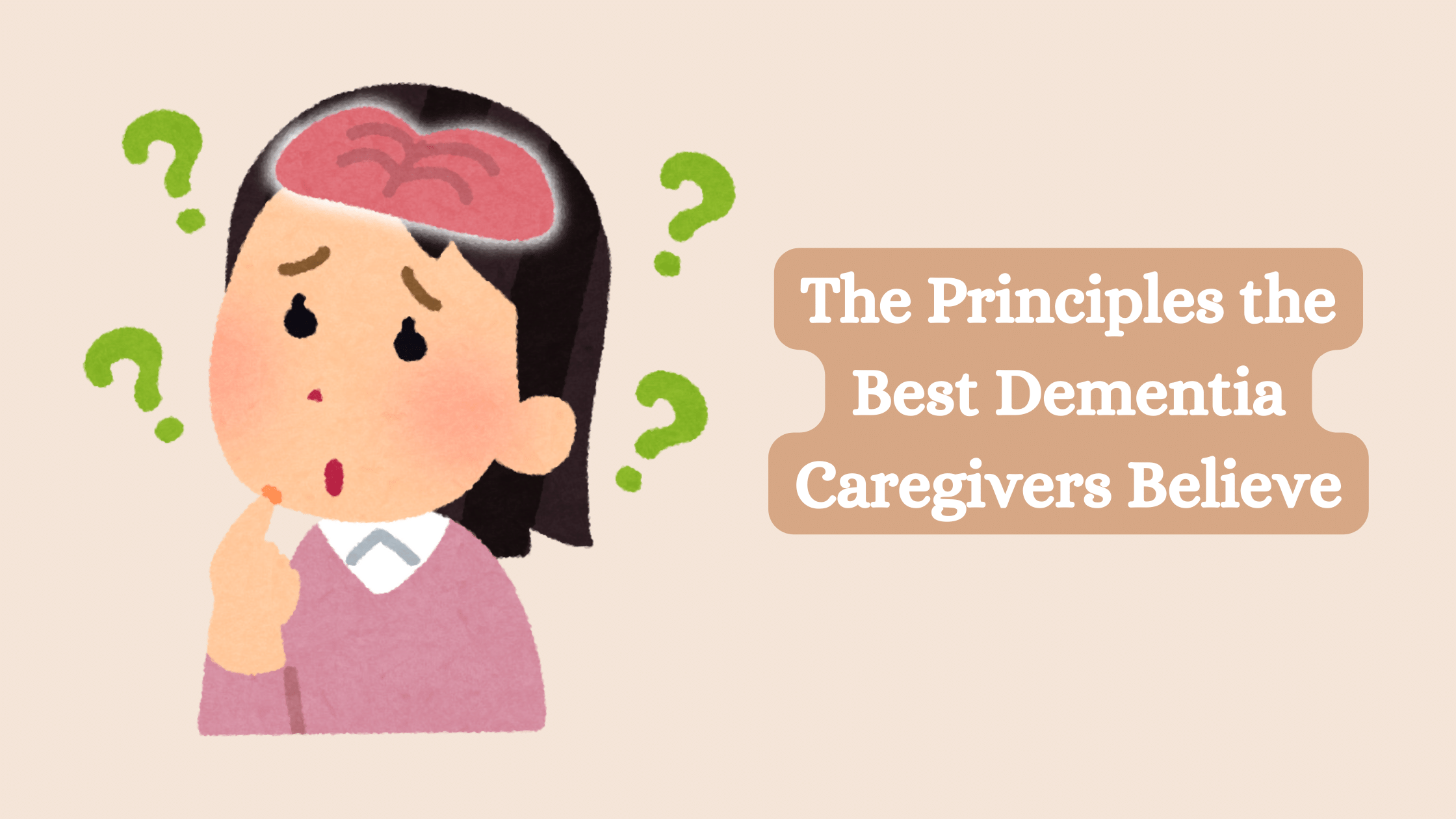 The Principles the Best Dementia Caregivers Believe